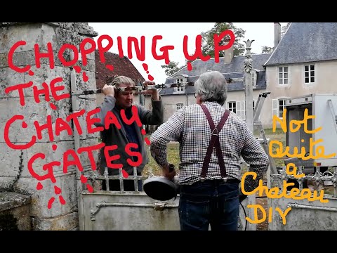 Not Quite a Chateau DIY 143 - Chopping Up The Chateau Gates - A Big DIY Job at  Chateau De Colombe