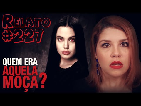 Quem era Aquela Moça?  (#227 - Histórias Assombradas!)
