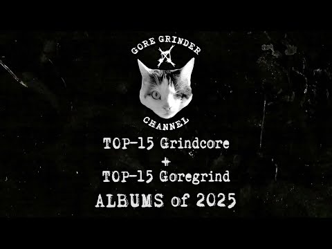 TOP 15 Grindcore + TOP 15 Goregrind albums of 2025