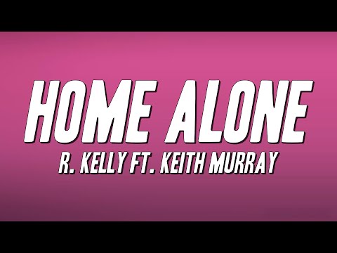 R. Kelly - Home Alone ft. Keith Murray (Lyrics)