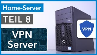 VPN Server für gesicherten Zugriff zum Heimnetzwerk - Home Server selbst bauen TEIL 8