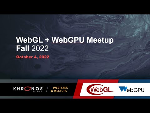 WebGL + WebGPU  Meetup - October 2022