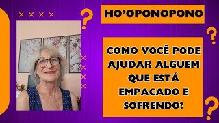 HO'OPONOPONO  COMO AJUDAR  ALGUÉM QUE ESTÁ SOFRENDO? #hooponopono #leidaatracao #riqueza