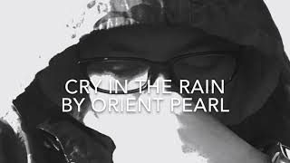 Cry in the rain-orient pearl