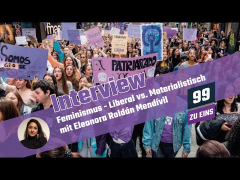 Feminismus - Liberal vs. Materialistisch mit Eleonora Roldán Mendívil - 99 ZU EINS - Ep. 17