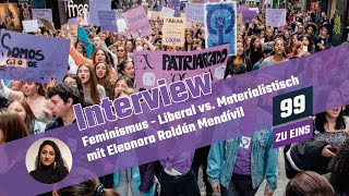 Feminismus - Liberal vs. Materialistisch mit Eleonora Roldán Mendívil - 99 ZU EINS - Ep. 17