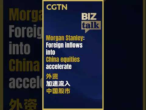 Morgan Stanley: Foreign inflows into China equities accelerate
