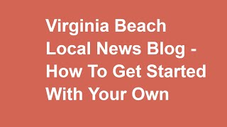 How To Get Started On A Virginia Beach Local News Or Local Interests Blog