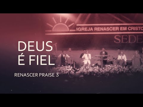 Deus é Fiel praise 3 - Renascer Praise