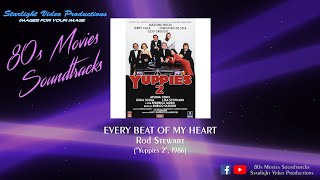 Every Beat Of My Heart - Rod Stewart (&quot;Yuppies 2&quot;, 1986)