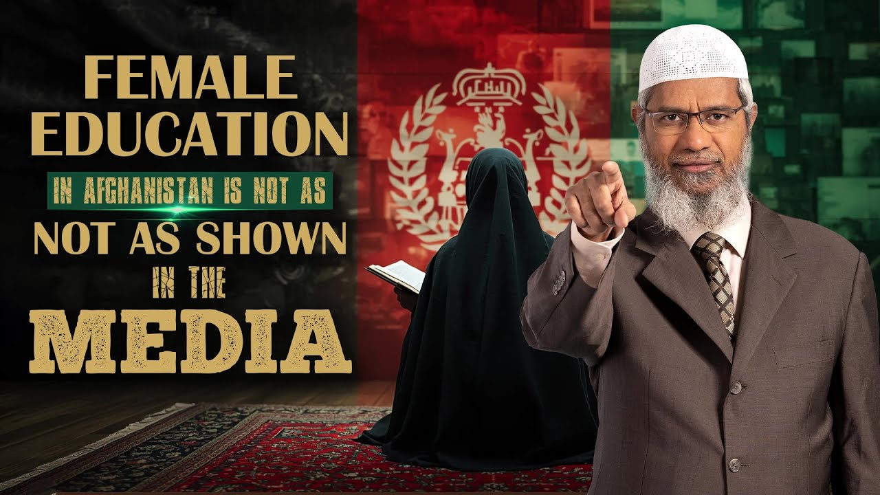Female Education in Afghanistan is not as Shown in the Media - Dr Zakir Naik