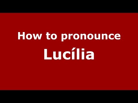 How to pronounce Lucília (Brazilian Portuguese/Brazil)  - PronounceNames.com