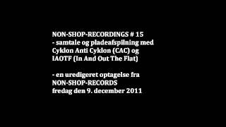 Non-Shop-Recordings # 15 / Cyklon Anti Cyklon (CAC) & IAOTF (In And Out The Flat)