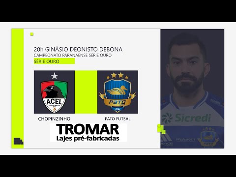 ACEL/CHOPINZINHO X PATO FUTSAL - ASSISTA AO VIVO - PARANAENSE OURO 2022