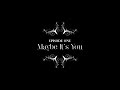 Episode One - Maybe It's You