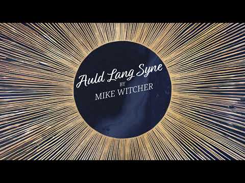 Auld Lang Syne By Mike Witcher