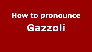 How to pronounce Gazzoli