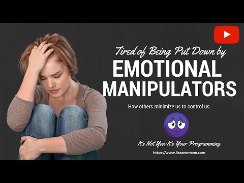 Emotional Manipulators-Toxic People Who Minimize Us Its Always About Them!