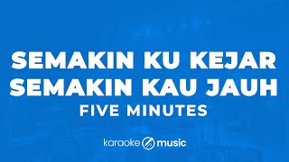 Download lagu Semakin Ku Kejar Semakin Kau Jauh - Five Minutes (KARAOKE VERSION) mp3