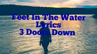 Feet In The Water {Lyrics} - 3 Doors Down