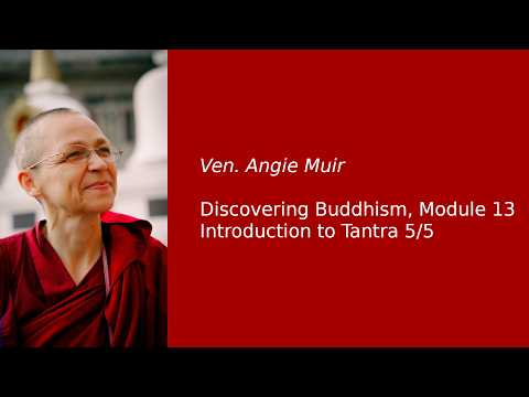 Ven. Angie Muir: Discovering Buddhism, Module 13 — Introduction to Tantra 5/5