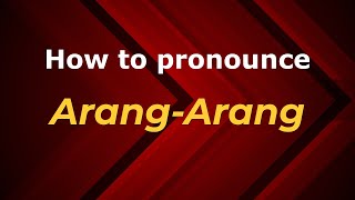 How to pronounce Arang-Arang