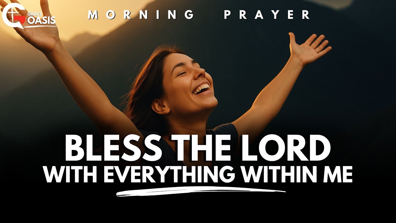 Bless the Lord, O My Soul—Even When It Hurts | Morning Prayer