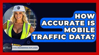 How Accurate Is Mobile Traffic Data? - Civil Engineering Explained