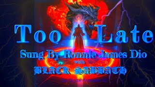 Too Late 2023 - As Sung By Ronnie James Dio  with Black Sabbath - Zio Digital 24bit Remaster V2