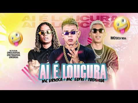 MC TROIA, MC ELVIS E MC DRICKA -  AI É LOUCURA