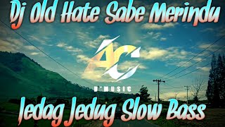 Download lagu Dj Old Hate Sabe Merindu X Jedag Jedug Slow Bass mp3