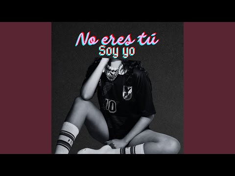 no eres tú soy yo