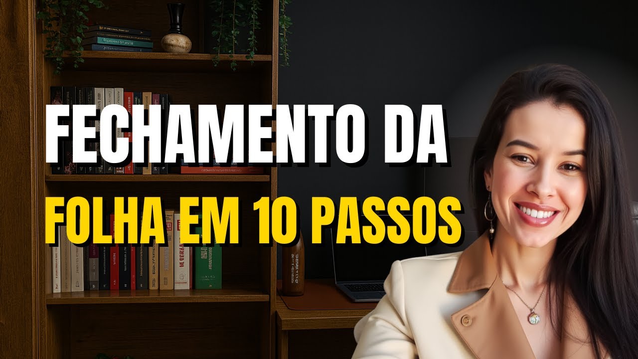 10 PASSOS PARA O FECHAMENTO DA FOLHA DE PAGAMENTO | Departamento Pessoal em 2024