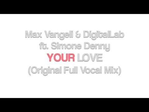 Max Vangeli & Digital Lab ft Simone Denny - Your Love (Original Full Vocal Mix) [Awesome/EMI]