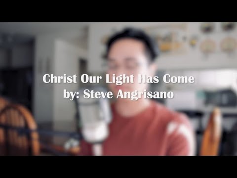 Christ Our Light Has Come (Steve Angrisano cover)