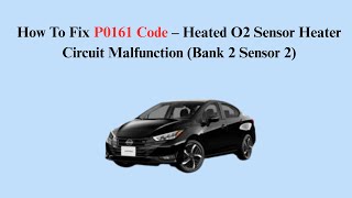 How To Fix P0161 Code – Heated O2 Sensor Heater Circuit Malfunction (Bank 2 Sensor 2)