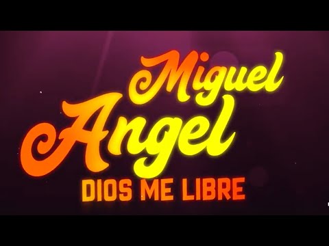 Dios Me Libre - Miguel Angel