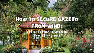 How To Secure Gazebo From Wind? 5 Steps To Secure Your Gazebo From Strong Wind #greenthumb
