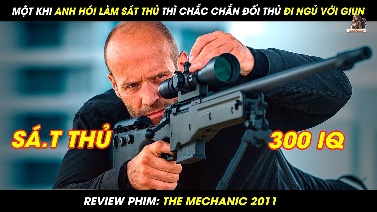 [REVIEW PHIM] MỘT KHI ANH HÓI LÀM SÁT THỦ THÌ CHẮC CHẮN ĐỐI THỦ ĐI NGỦ VỚI GIUN| THE MECHANIC 2011