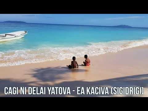 Cagi Ni Delai Yatova - Ea Kaciva (Sigidrigi)
