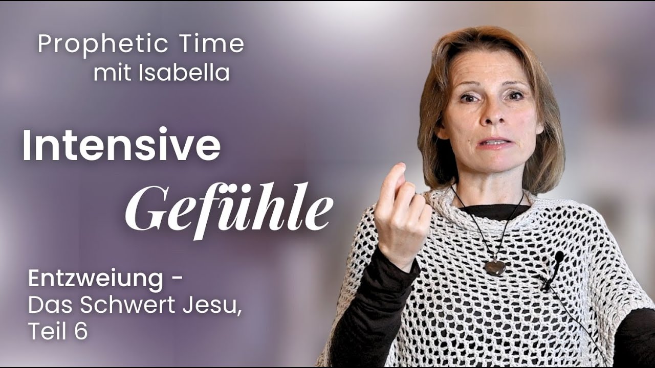 Intensive Gefühle | Entzweiung - Das Schwert Jesu, Teil 6 | Prophetic Time