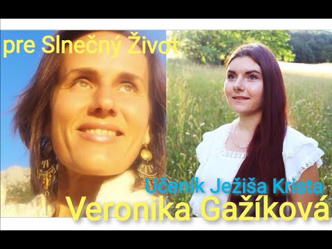 SLNEČNÝ ŽIVOT 7 - Veronika Gažíková - "Verím Bohu, viem aká je Pravda"