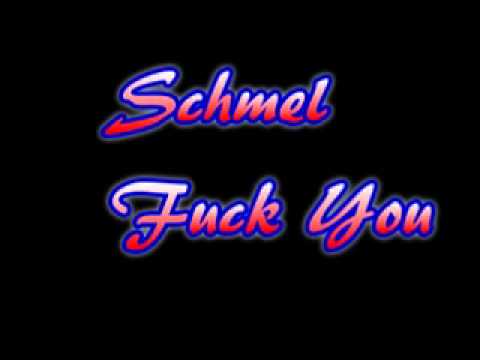 Schmel Fuck You