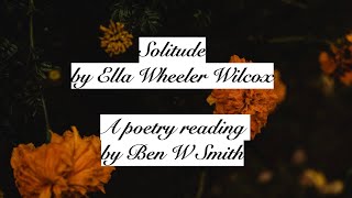Solitude by Ella Wheeler Wilcox (read by Ben W Smith)