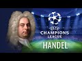 Handel - Zadok the Priest (UEFA Champions League)