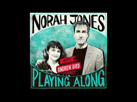 Norah Jones Is Playing Along with Andrew Bird (Podcast Episode 17)