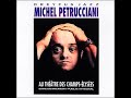 Michel̲ P̲e̲t̲r̲u̲c̲c̲i̲a̲n̲i – A̲u Théâ̲t̲r̲e Des C̲h̲a̲m̲ps-̲E̲l̲ysée̲s̲ d1-̲2 (̲1̲9̲9̲4̲)̲