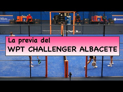 PREVIA CHALLENGER ALBACETE *WORLD PADEL TOUR* – PADEL FEMENINO