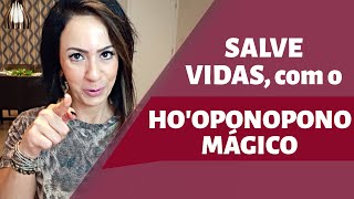 SALVE VIDAS, com o HO'OPONOPONO MÁGICO!
