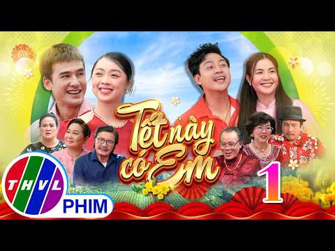 Phim Tết 2026 | TẾT NÀY CÓ EM Tập 1 | Phim Tết Việt Nam hay mới nhất 2026 | Phim hài Tết THVL